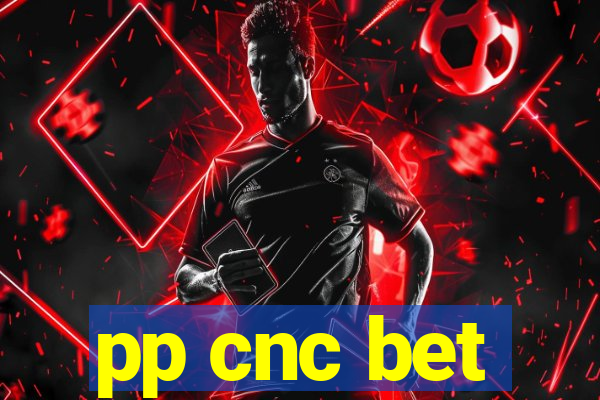 pp cnc bet